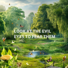 LOOK AT THE EVIL EYES TO FEAR THEM