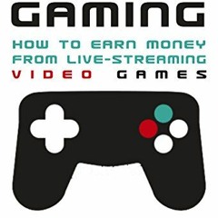 DOWNLOAD KINDLE 📨 Make Money Gaming: How to Earn Money From Live-Streaming Video Gam