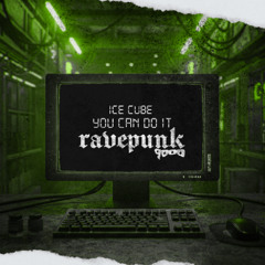 Ice Cube - You Can Do It (RAVEPUNK9000 Techno Flip) [FREE DL]