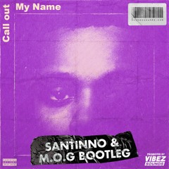 The Weekend - Call Out My Name (M.O.G & SANTINNO Bootleg)