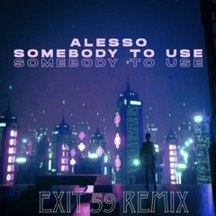 Somebody to Use-Alesso(Exit 59 Remix)