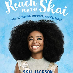 [VIEW] EPUB 🗂️ Reach for the Skai: How to Inspire, Empower, and Clapback by  Skai Ja