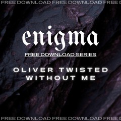 OLIVER TWISTED - WITHOUT ME (FREE DOWNLOAD)