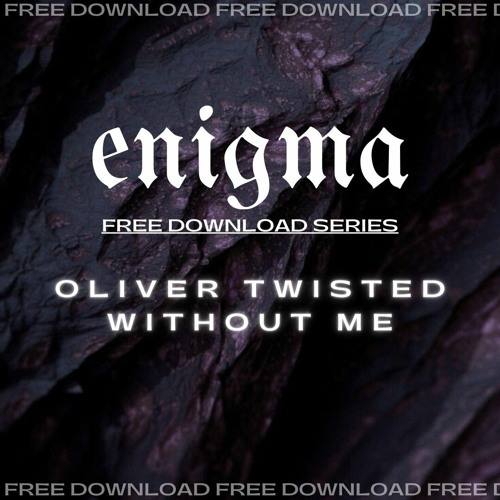 OLIVER TWISTED - WITHOUT ME (FREE DOWNLOAD)