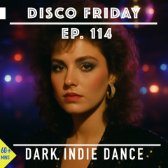 Dark Disco - Dark Indie Dance - Dark Techno - Italo-esque - Episode 114
