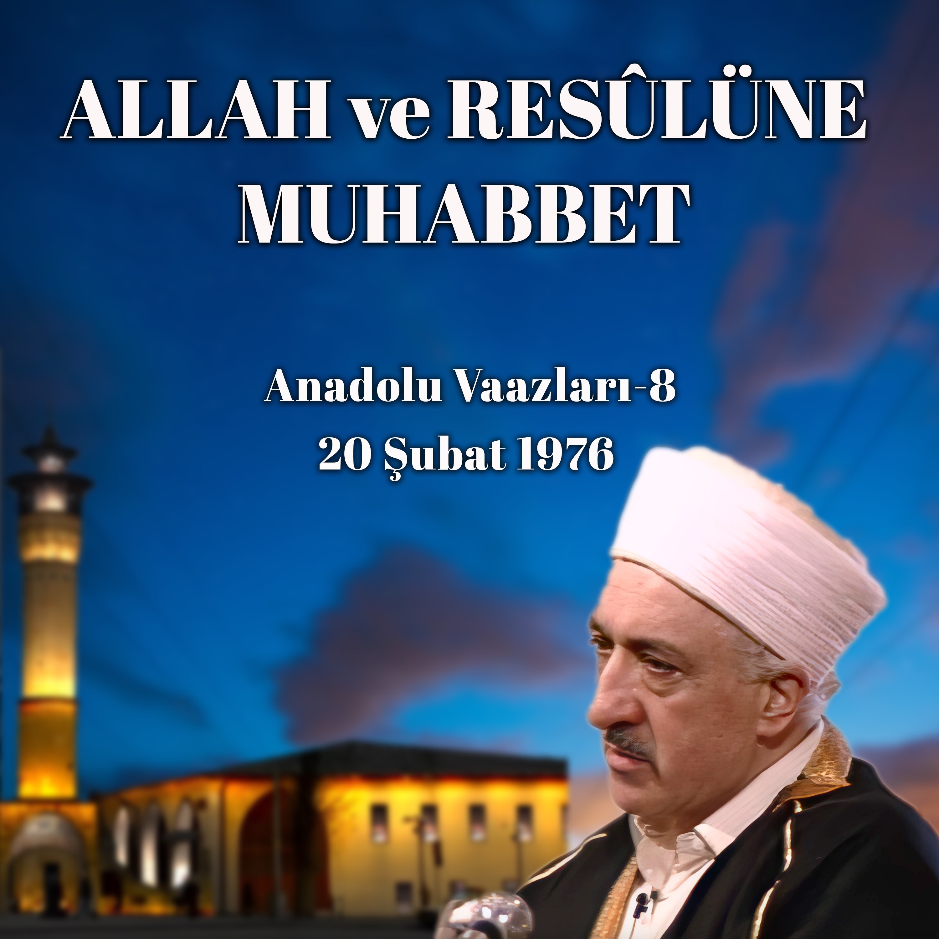 Allah ve Resûlüne Muhabbet | Anadolu Vaazları 8 | M. Fethullah Gülen