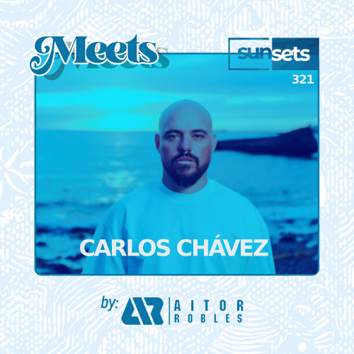 Sunsets -321- Meets Carlos Chávez