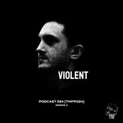 𝗣𝗢𝗗𝗖𝗔𝗦𝗧: Series 3 [TMFP024] - VIOLENT