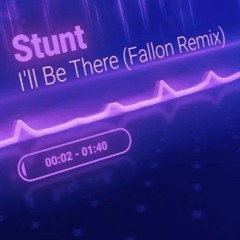 Stunt - I'll Be There (Fallon Remix) FREE DOWNLOAD