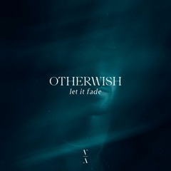 Otherwish - Let It Fade