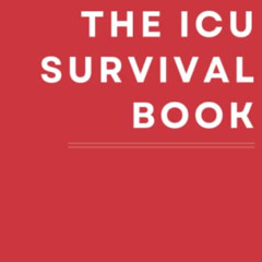 [DOWNLOAD] PDF 🖌️ The ICU Survival Book by  William Owens &  Lorien Owens [KINDLE PD