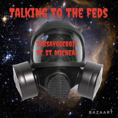 Talking to the feds Ft. ST.Micheal