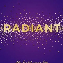 [READ] EPUB KINDLE PDF EBOOK Radiant: His Light, Your Life for Teen Girls and Young Women by  Prisci