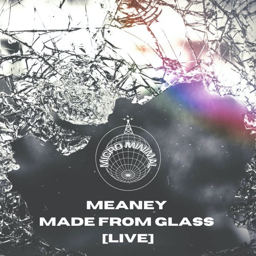 Premiere : Meaney -  Made From Glass [LIVE]
