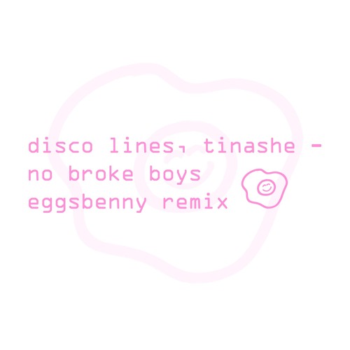 disco lines & tinashe - no broke boys (eggsbenny remix) FREE DL