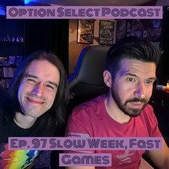 Ep. 97 Slow Week, Fast Games.