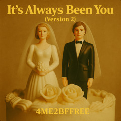 It's always been you - 2