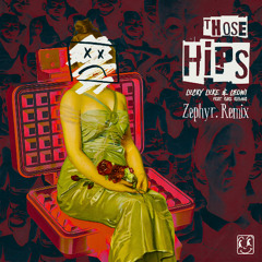 Those Hips (feat. Karl Killing) (Zephyr. Remix) (FREE DOWNLOAD)