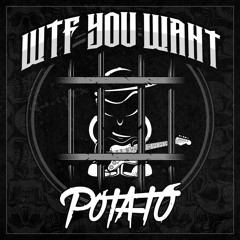 Potato - WTF You Want (Bootleg)