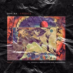 PREMIERE: Dog.ma - Gattaca  (2 Men Getting Sick Remix) [Dogs & Vultures]