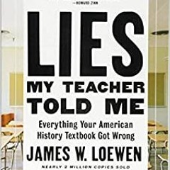 Download EBOoK@ Lies My Teacher Told Me: Everything Your American History Textbook Got Wrong $BOOK^