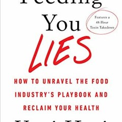 Get KINDLE ☑️ Feeding You Lies: How to Unravel the Food Industry's Playbook and Recla
