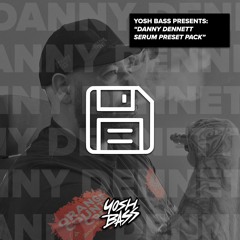 Yosh Bass Presents: Danny Dennett (Serum Preset Pack) [FREE DOWNLOAD]