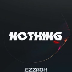 EZZROH - NOTHING [FREE DOWNLOAD]
