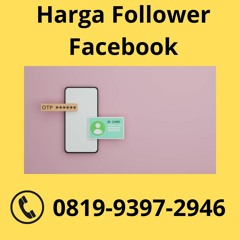 Harga Follower Facebook BERPENGALAMAN, Hub: 0819-9397-2946