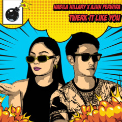 Nabila Hillary x Ajun Perwira - TWERK IT LIKE YOU (Original MIX)