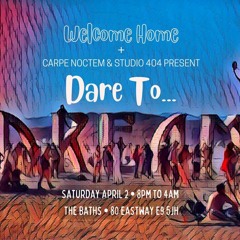 Welcome Home - Dare To Dream @ The Baths 02.04.2022