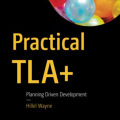 [READ] KINDLE 📤 Practical TLA+: Planning Driven Development by  Hillel Wayne [PDF EB