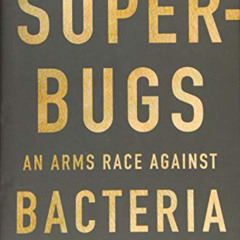 GET KINDLE 📝 Superbugs: An Arms Race against Bacteria by  William Hall,Anthony McDon