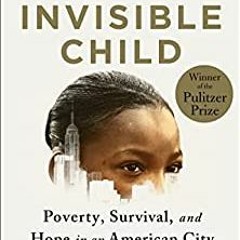 [Epub]$$ Invisible Child: Poverty, Survival & Hope in an American City (Pulitzer Prize Winner) (EBOO