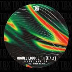 Premiere: Miguel Lobo, E.T.H (Italy) -  Dark Love [TBX Records]