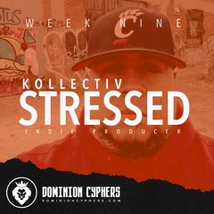 Kollectiv - Stressed (Dominion Cyphers Week Nine)