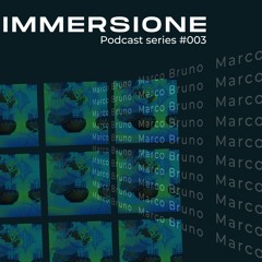Marco Bruno - Immersione Podcast Series #003