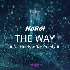 NøRói - The Way ( Da Hardstoffer Remix )