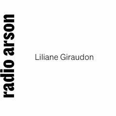 Radio Arson - question à Liliane Giraudon, autrice