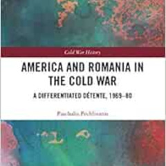 [READ] EBOOK 📫 America and Romania in the Cold War: A Differentiated Détente, 1969-8