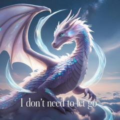 I Don't Need to Let Go