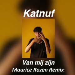 KATNUF - VAN MIJ ZIJN (Maurice Rozen Remix)