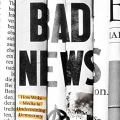 [Read] [EPUB KINDLE PDF EBOOK] Bad News: How Woke Media Is Undermining Democracy by  Batya Ungar-Sar