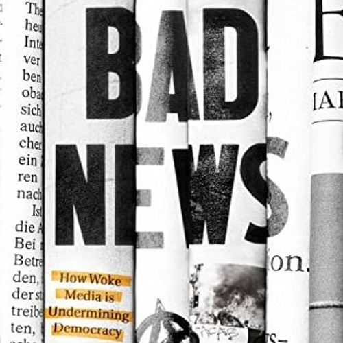 ( SPZ ) Bad News: How Woke Media Is Undermining Democracy by  Batya Ungar-Sargon ( tDiJ )