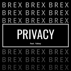 BREX - Privacy feat. Yakey