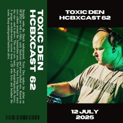 Toxic Den - HCBXCAST #62 12-07-2025