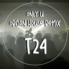 Only u Organ House- T24