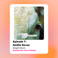 En voix croisées épisode 7 - Noelle Revaz