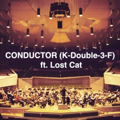 Conductor (K-Double-3-F) FT. Lost Cat