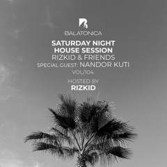 Rizkid - Balatonica Saturday Night House Session Vol. 104